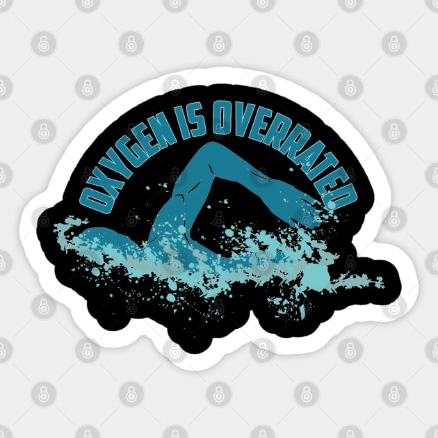 Oxygen Is Overrated - Funny Swimming Sticker by fabecco